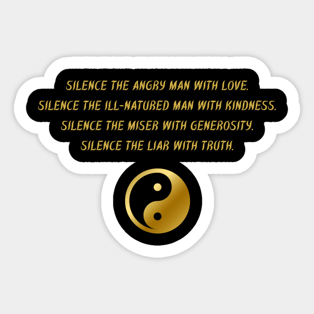 Silence The Angry Man With Love. Silence The Ill-Natured Man With Kindness. Silence The Mister With Generosity. Silence The Liar With Truth. Sticker by BuddhaWay